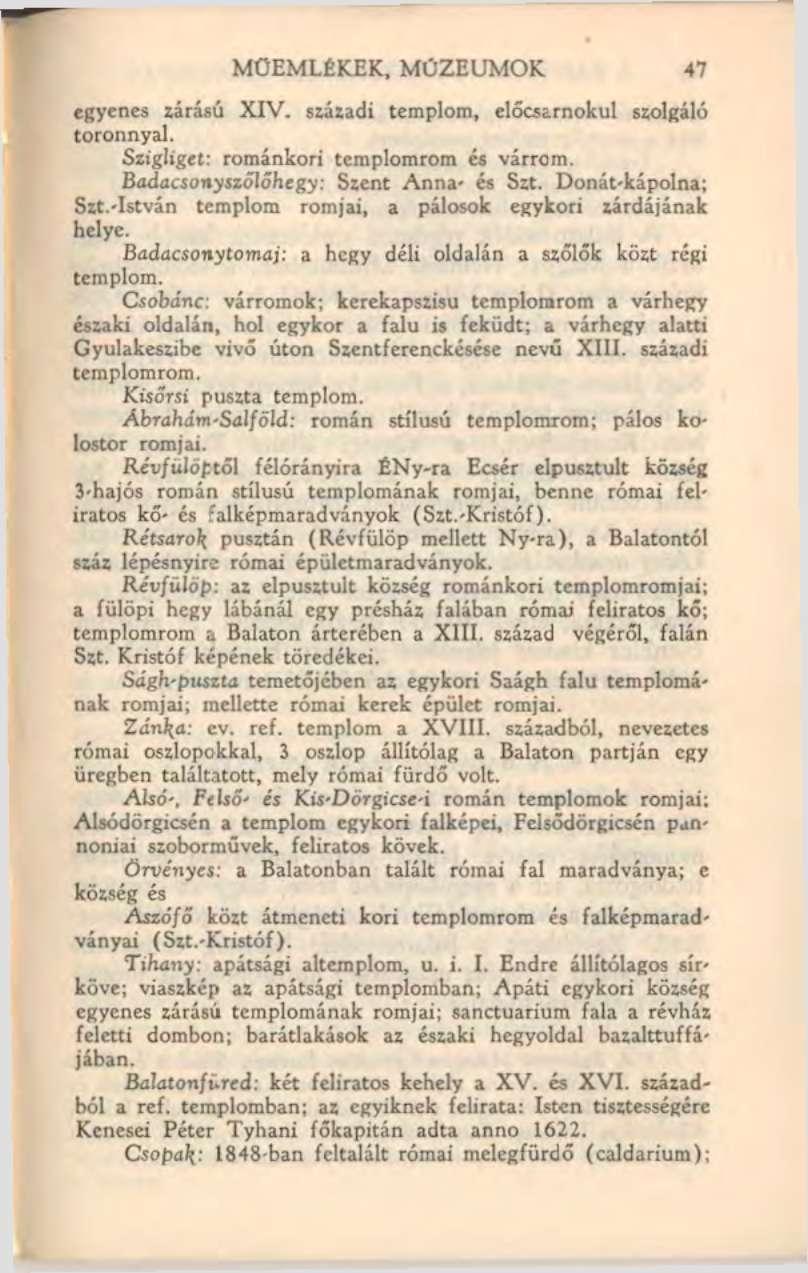 MŰEMLÉKEK, MÚZEUMOK 47 egyenes zárású XIV. századi templom, előcsarnokul szolgáló toronnyal. Szigliget: románkori templomrom és várrom. Badacsonyszőlőhegy: Szent Anna- és Szt. Donát-kápolna; Szt.