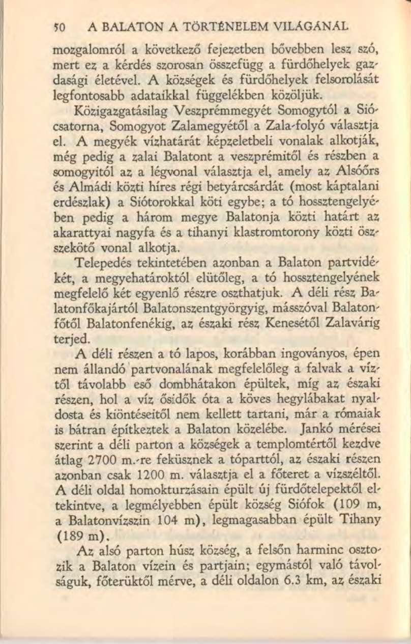 50 A BALATON A TÖRTÉNELEM VILÁGÁNÁL mozgalomról a következő fejezetben bővebben lesz szó, mert ez a kérdés szorosan összefügg a fürdőhelyek gazdasági életével.