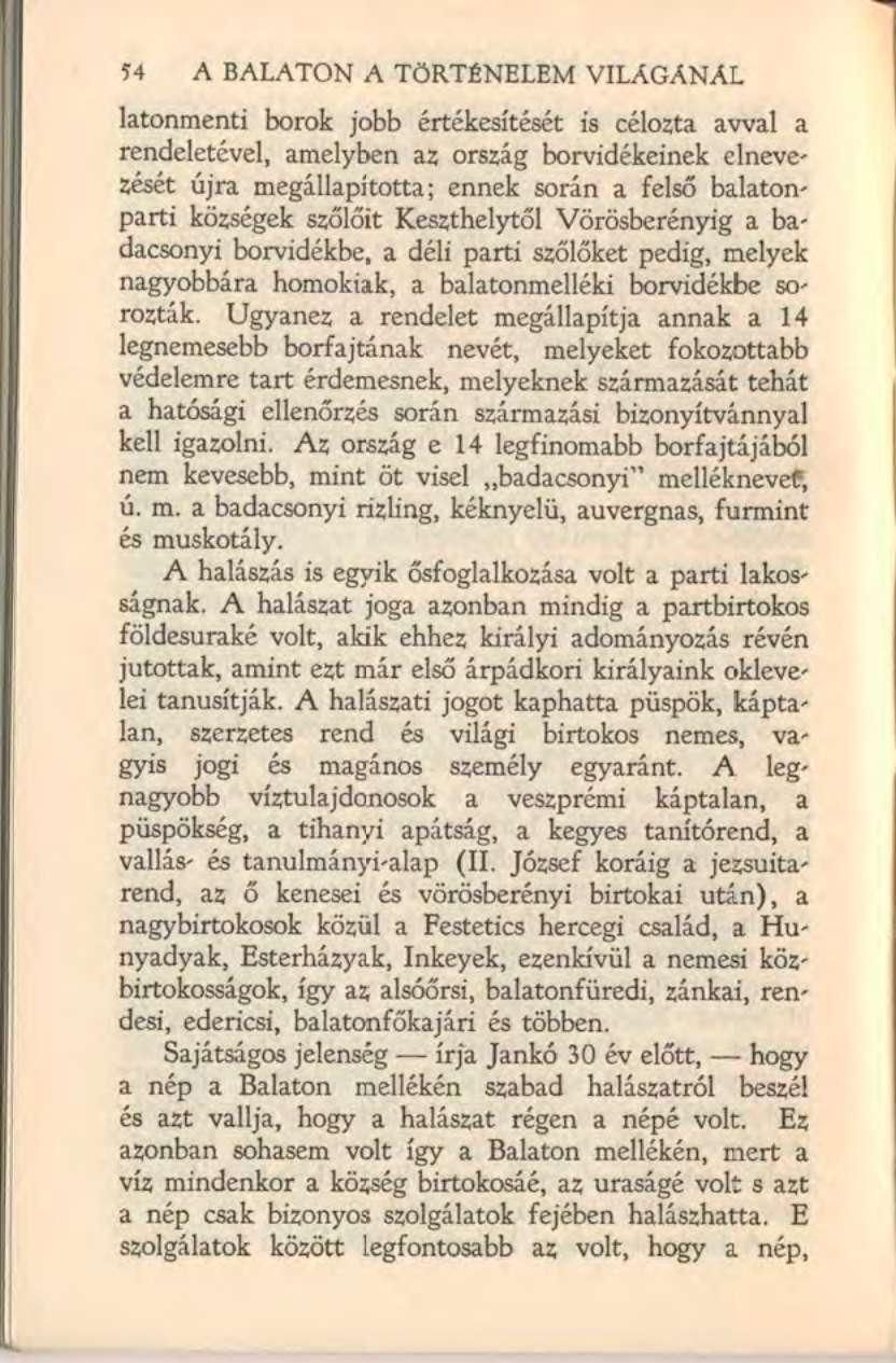 56 A BALATON A TÖRTÉNELEM VILÁGÁNÁL latonmenti borok jobb értékesítését is célozta avval a rendeletével, amelyben az ország borvidékeinek elnevezését újra megállapította; ennek során a felső