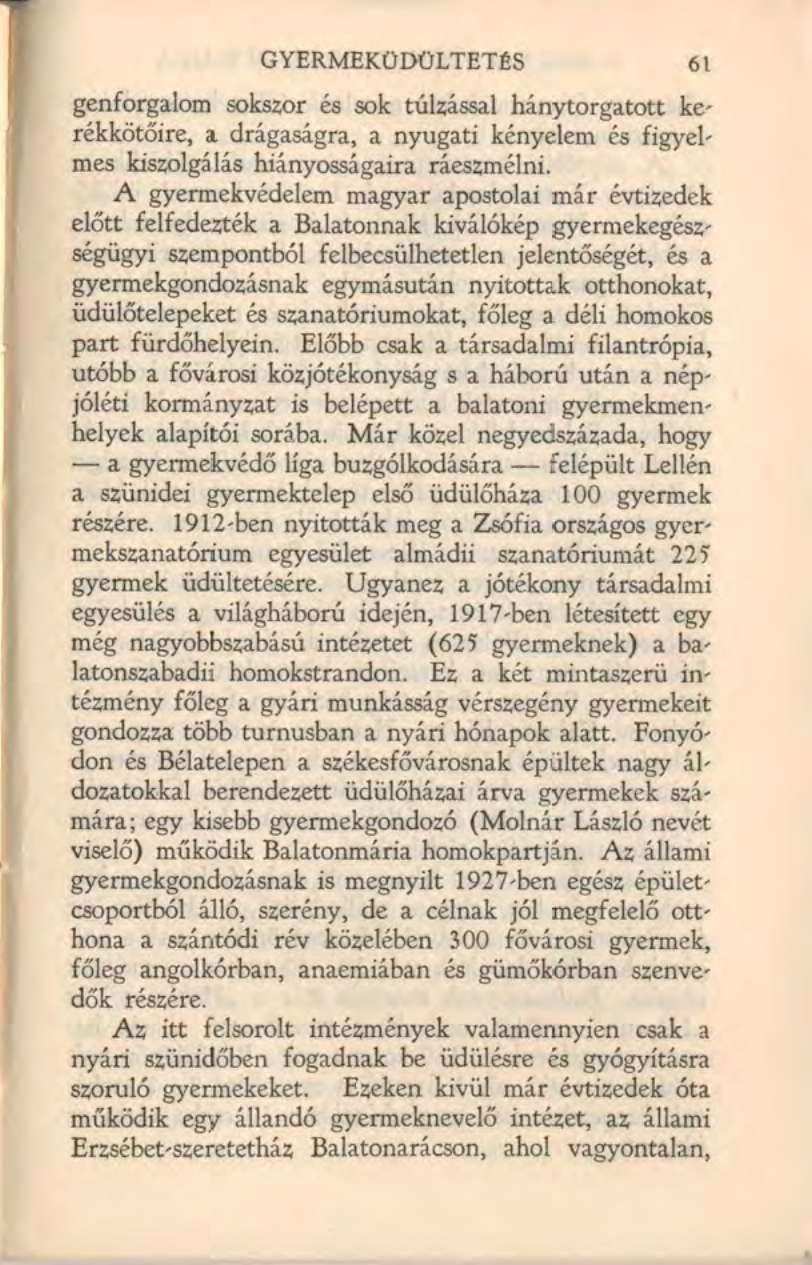 GYERMEKÜDÜLTETÉS 61 genforgalom sokszor és sok túlzással hánytorgatott kerékkötőire, a drágaságra, a nyugati kényelem és figyelmes kiszolgálás hiányosságaira ráeszmélni.