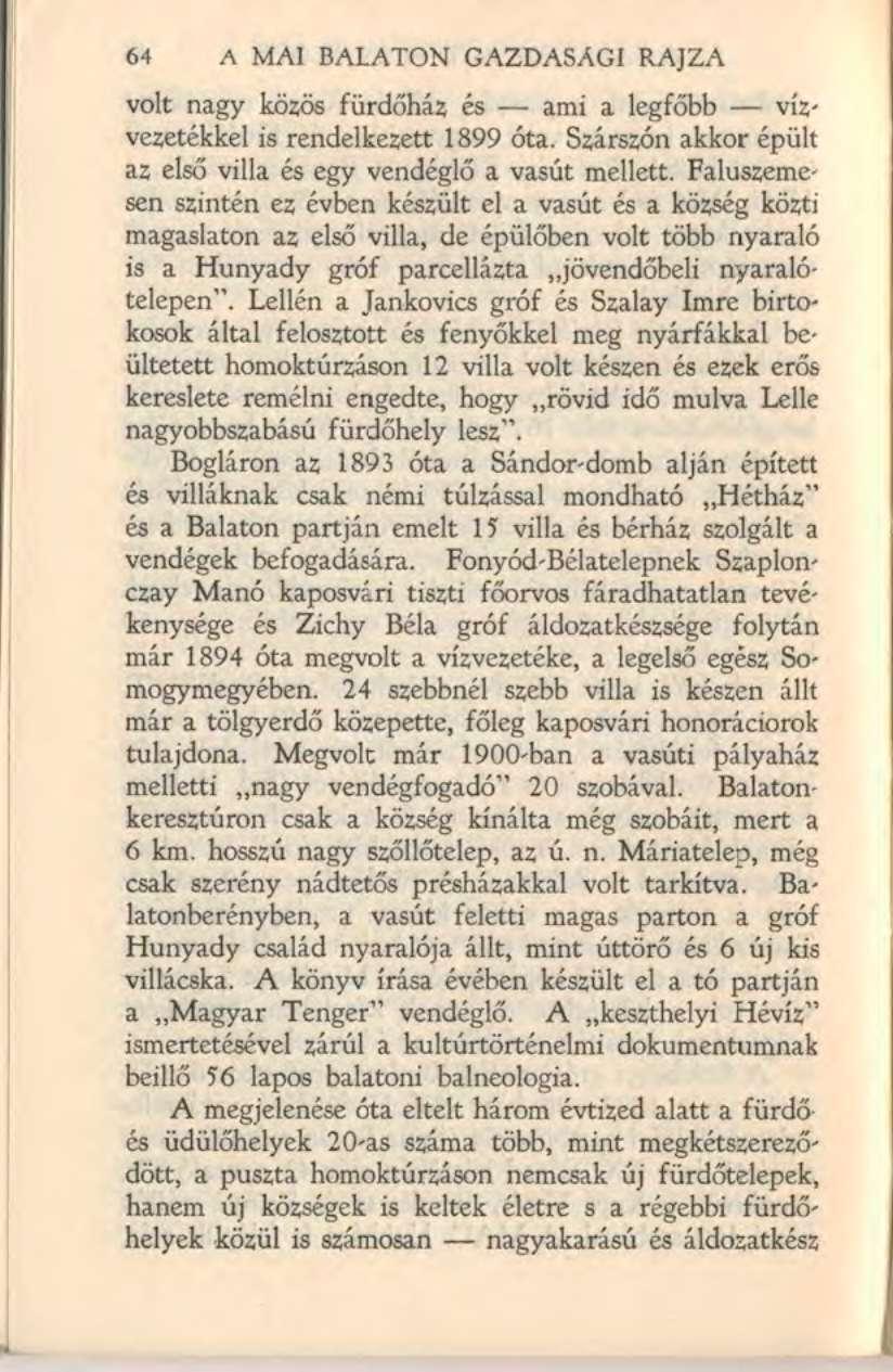 Ï64 A MAI BALATON GAZDASAGI RAJZA volt nagy közös fürdőház és ami a legfőbb vízvezetékkel is rendelkezett 1899 óta. Szárszón akkor épült az első villa és egy vendéglő a vasút mellett.