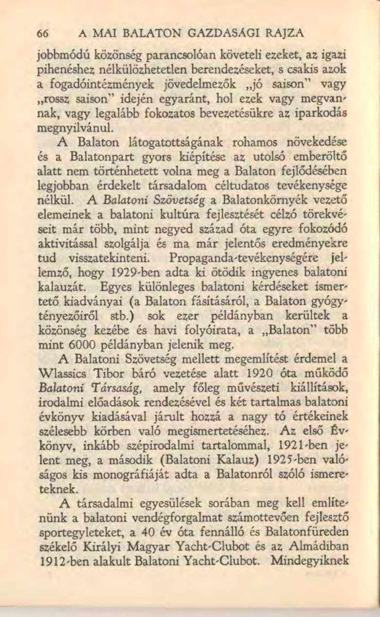 Ï66 A MAI BALATON GAZDASAGI RAJZA jobbmódú közönség parancsolóan követeli ezeket, az igazi pihenéshez nélkülözhetetlen berendezéseket, s csakis azok a fogadóintézmények jövedelmezők jó saison" vagy