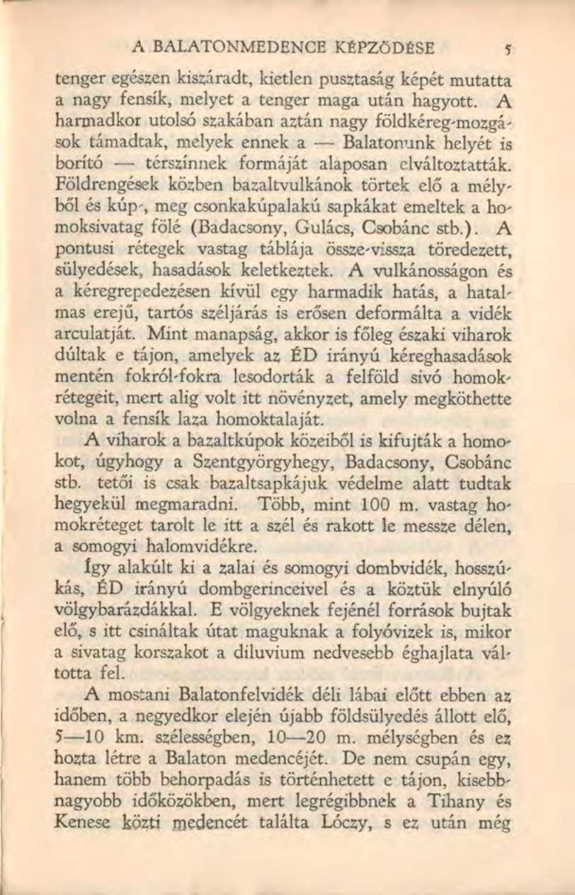 A BALATONMEDENCE KÉPZŐDÉSE tenger egészen kiszáradt, kietlen pusztaság képét mutatta a nagy fensík, melyet a tenger maga után hagyott.