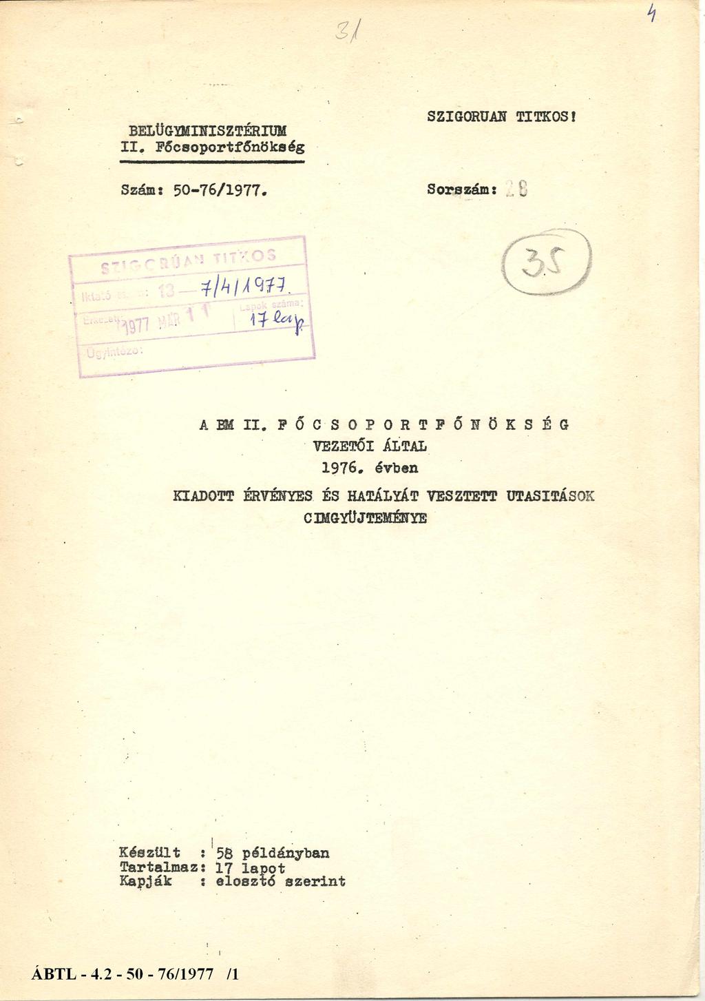 BELÜGYMINISZTÉRIUM II. Főcsoportfőnökség SZIGORÚAN TITKOS! Szám: 50-76/1977. A BM II. F Ő C S O P O R T F Ő N Ö K S É G VEZETŐI ÁLTAL 1976.