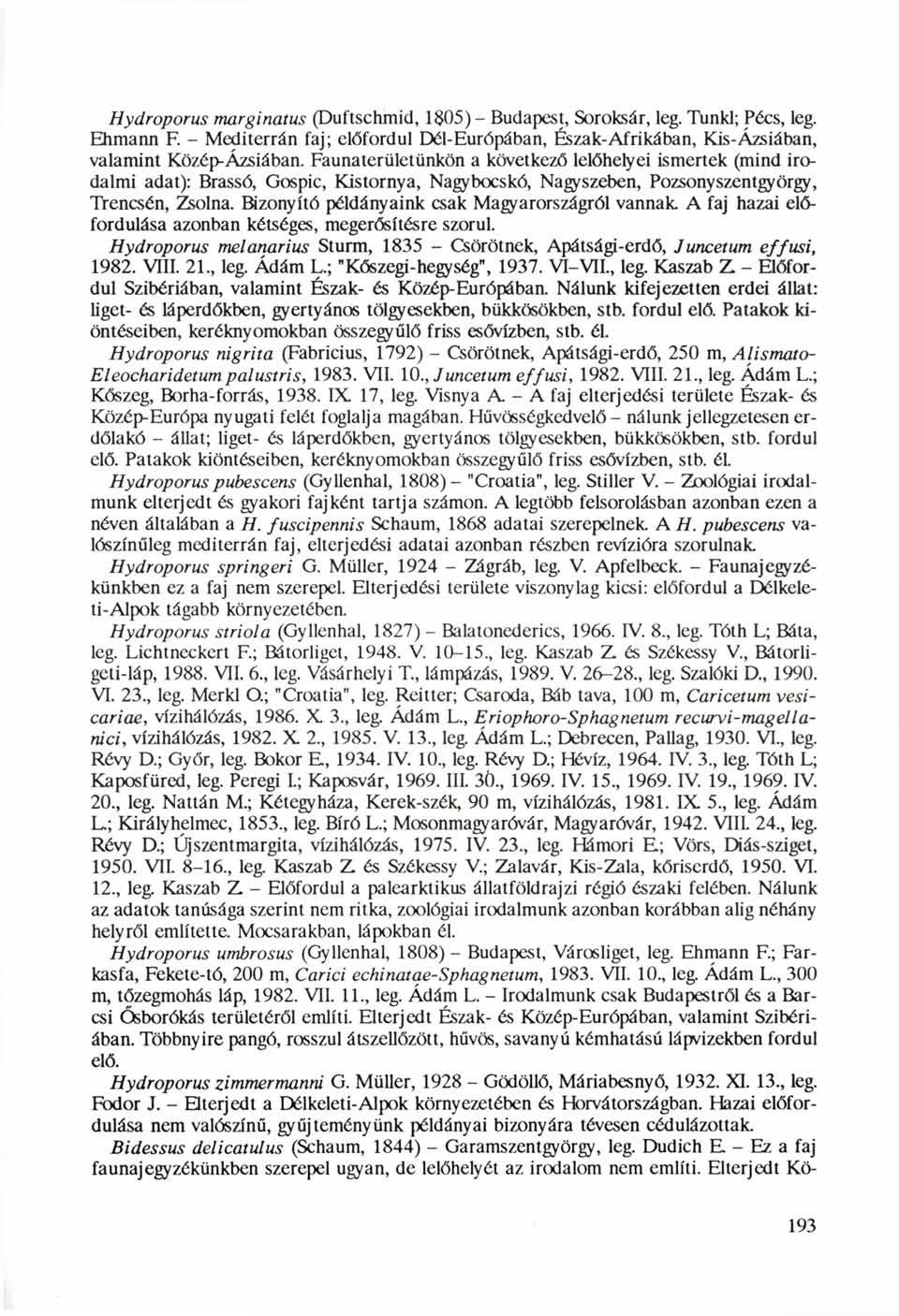 Hydroporus marginatus (Duftschmid, 1$05)- Budapest, Soroksár, leg. Tunkl; Pécs, leg. Ehmann F. - Mediterrán faj; előfordul Dél-Európában, Észak-Afrikában, Kis-Ázsiában, valamint Közép-Ázsiában.