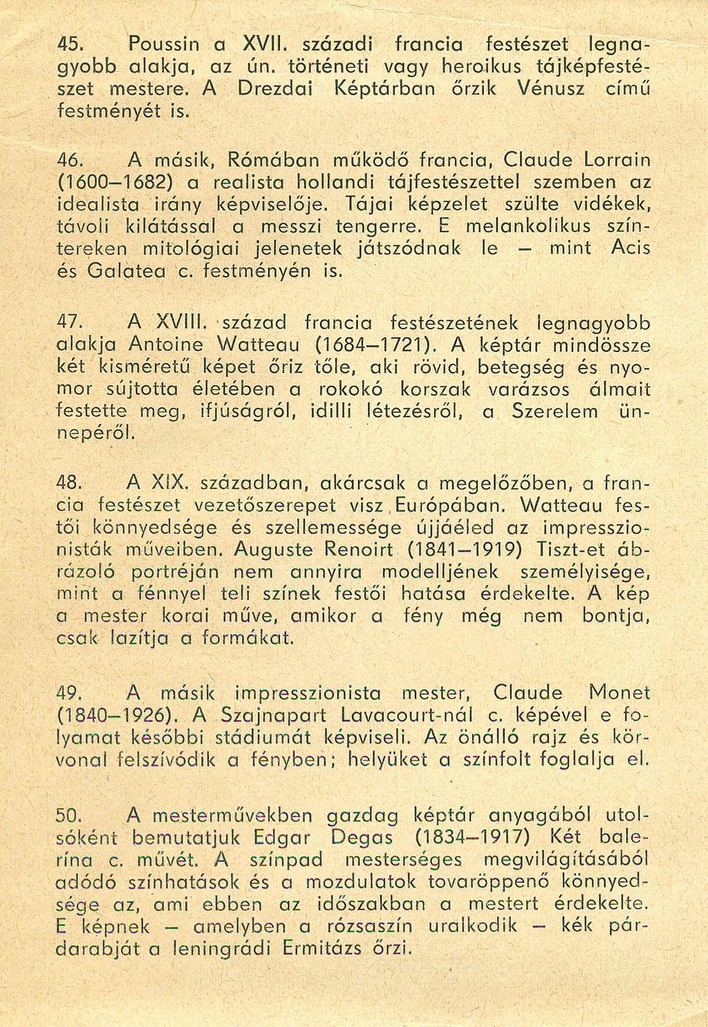 45. Poussin a XVII. századi francia festészet legnagyobb alakja, az ún. történeti vagy heroikus tájképfestészet mestere. A Drezdai Képtárban őrzik Vénusz című festményét is. 46.