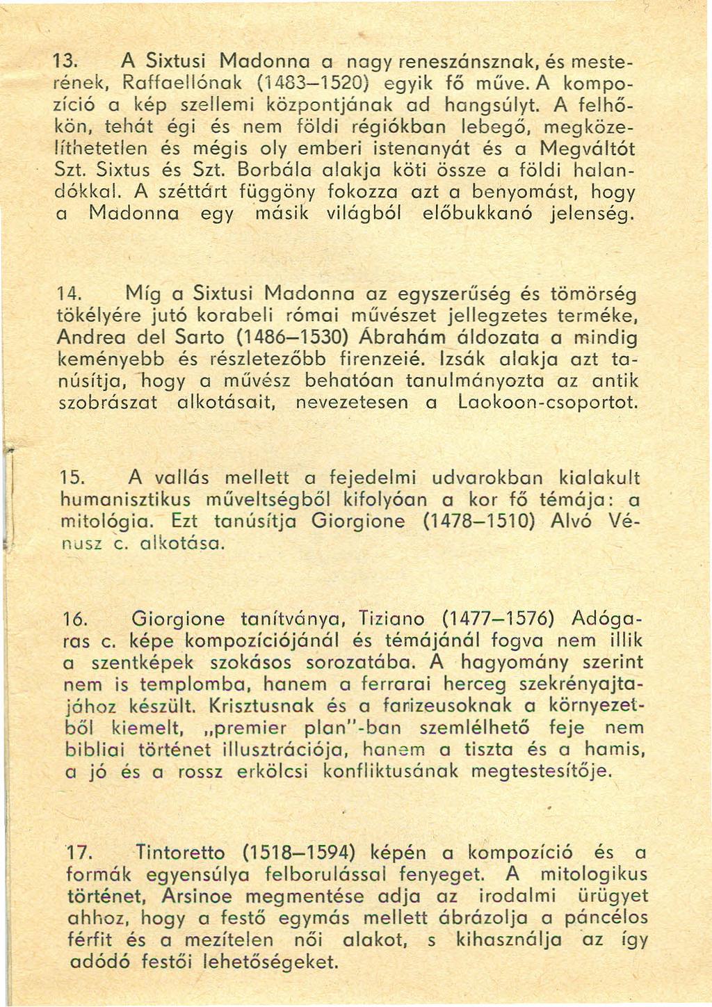 13. A Sixtusi Madonna a nagy reneszánsznak. és mesterének, Raffaellónak (1483-1520) egyik fő műve. A kornpozíció a kép szellemi központjának ad hangsúlyt. A felhőkön.