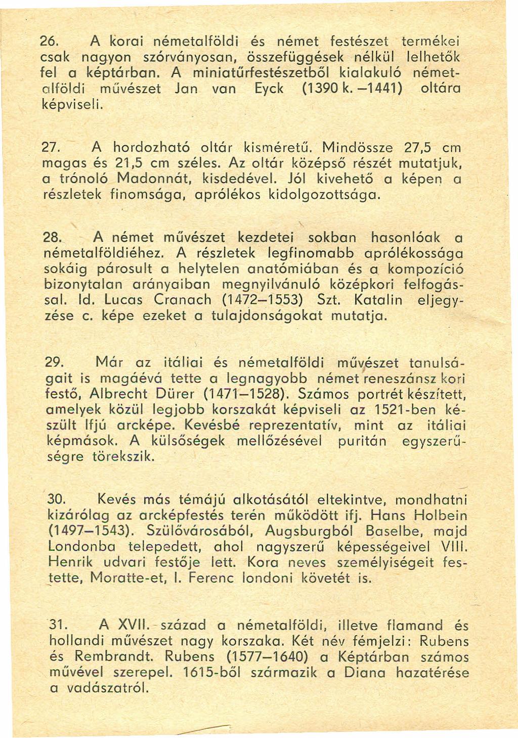 26. A koroí németalföldi és német festészet termékei csak nagyon szórvónyosan, összefüggések nélkül lelhetők fel a képtárban.