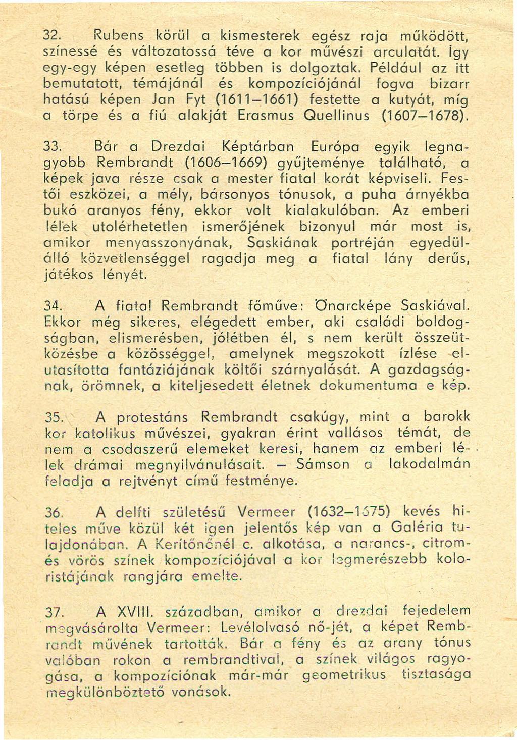 32. Rubens körül a kismesterek e~.é~z raja működött, színessé és változatossá téve a kor muveszi arculatát. így egy-egy képen esetleg többen is dolgoztak.