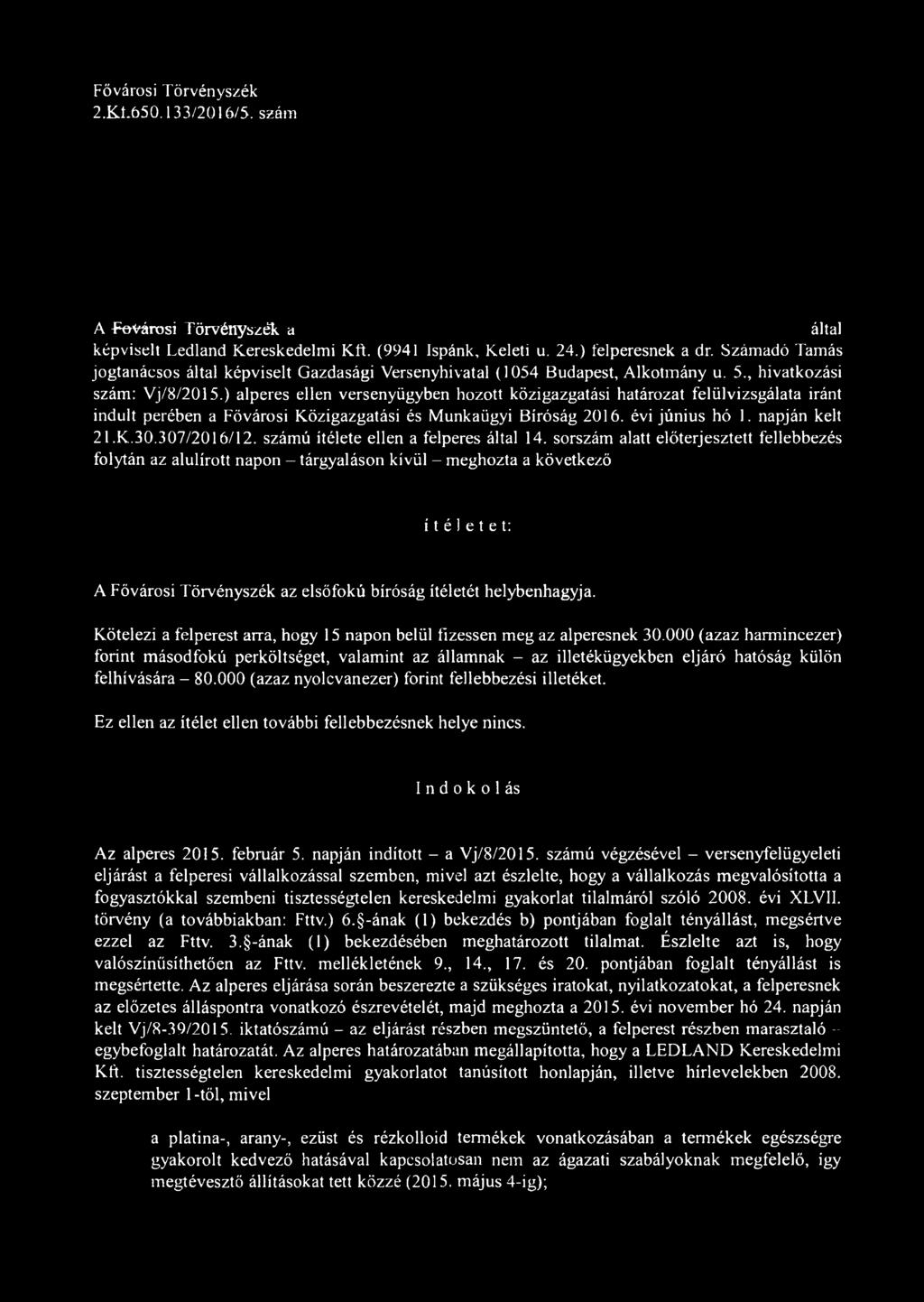 ) alperes ellen versenyügyben hozott közigazgatási határozat felülvizsgálata iránt indult perében a Fővárosi Közigazgatási és Munkaügyi Bíróság 2016. évi június hó 1. napján kelt 2 l.k.30.307/2016/12.