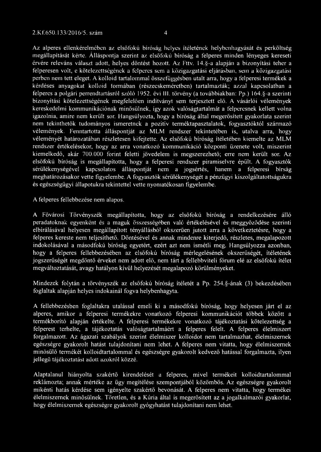 -a alapján a bizonyítási teher a felperesen volt, e kötelezettségének a felperes sem a közigazgatási eljárásban, sem a közigazgatási perben nem tett eleget.