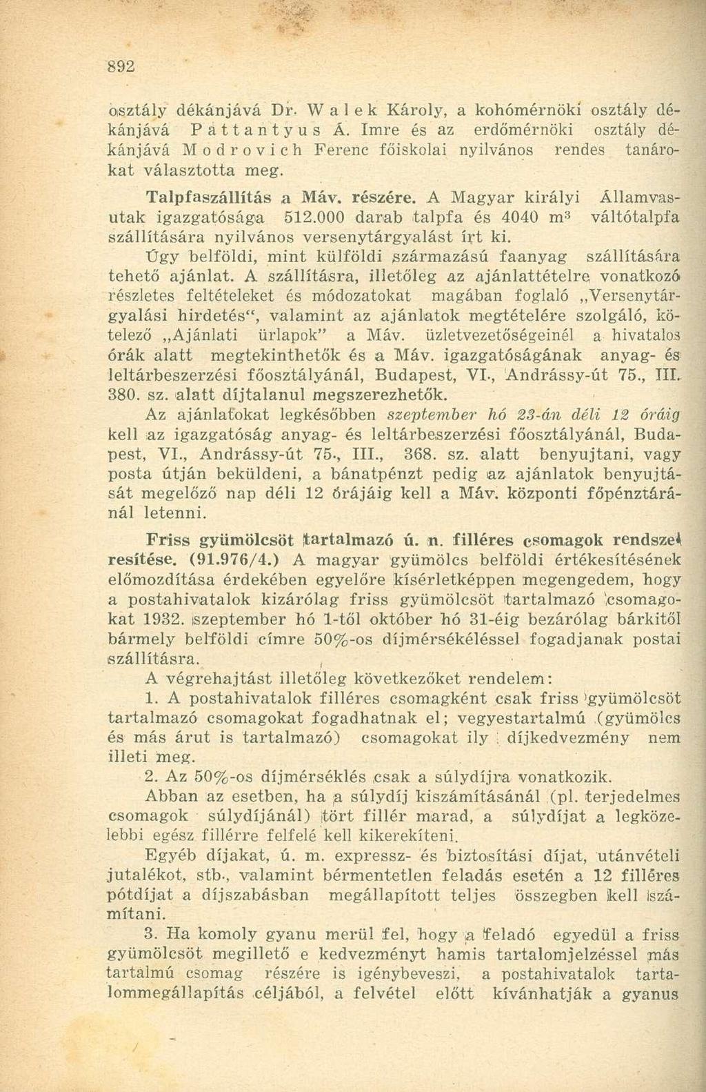 osztály dékánjává Dr- W a 1 e k Károly, a kohómérnökí osztály dékánjává Pattantyús Á. Imre és az erdőmérnöki osztály dékánjává Modrovich Ferenc főiskolai nyilvános rendes tanárokat választotta meg.