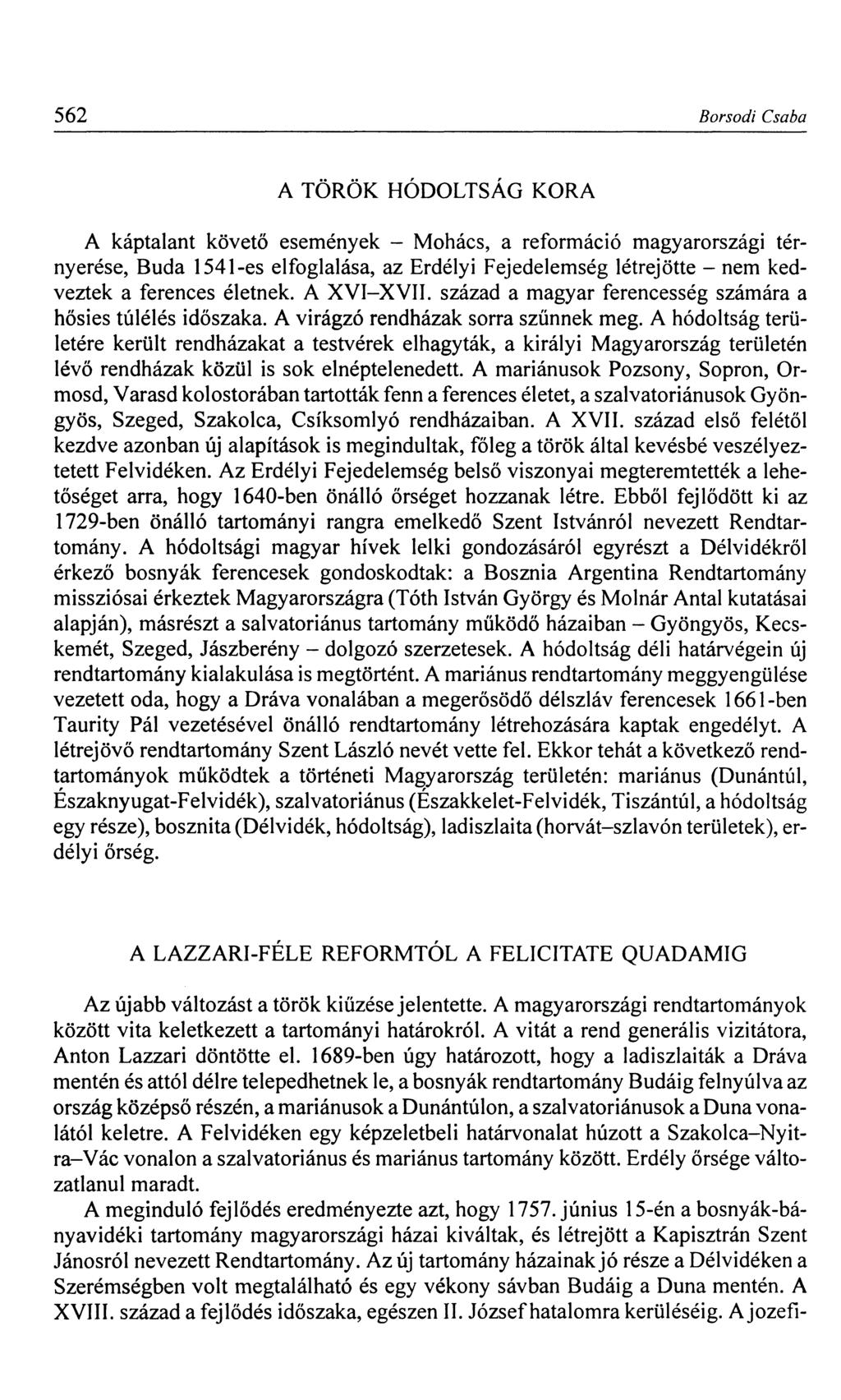 562 Borsodi Csaba A TÖRÖK HÓDOLTSÁG KORA A káptalant követő események - Mohács, a reformáció magyarországi térnyerése, Buda 1541-es elfoglalása, az Erdélyi Fejedelemség létrejötte - nem kedveztek a