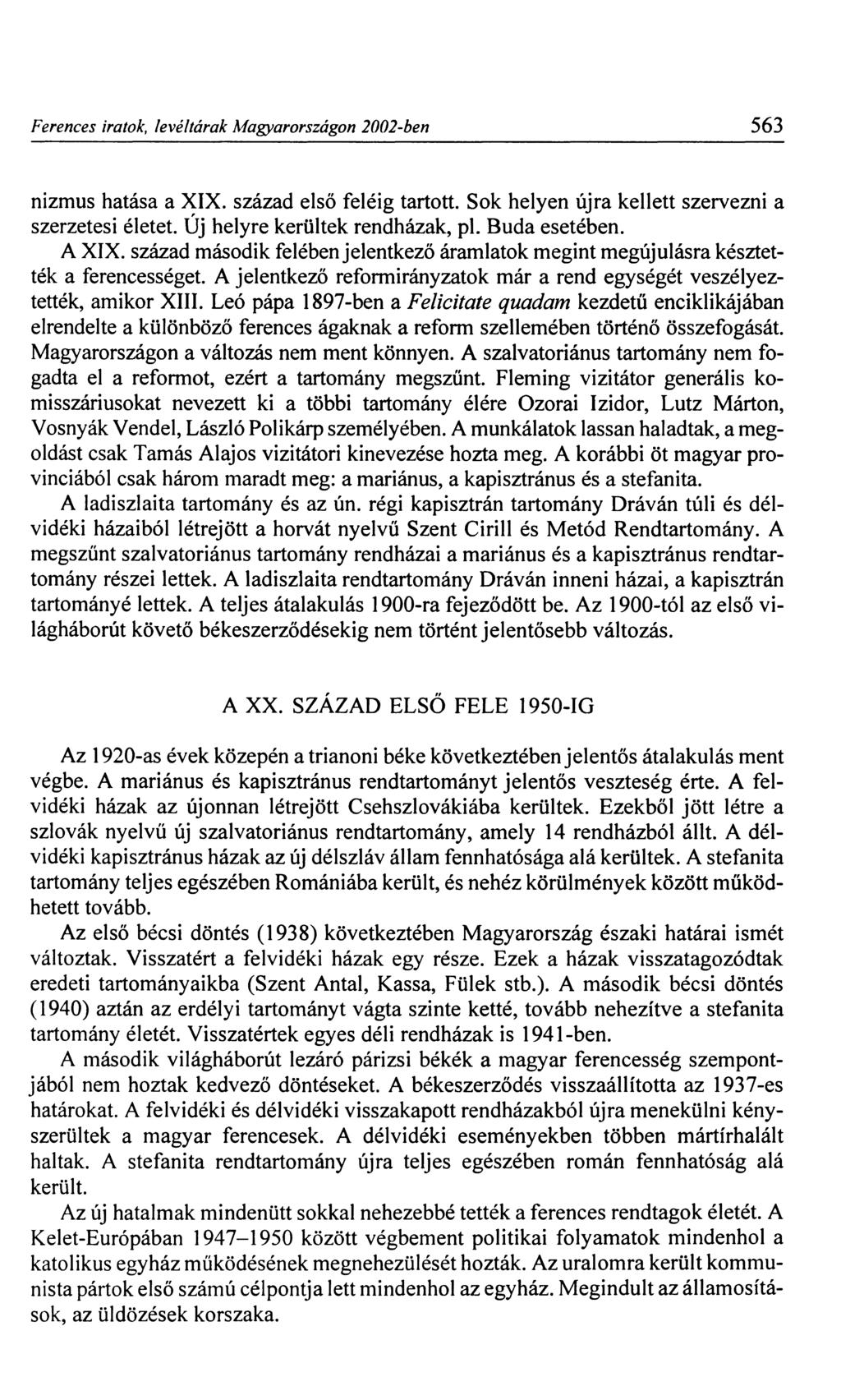 Ferences iratok, levéltárak Magyarországon 2002-ben 563 nizmus hatása a XIX. század első feléig tartott. Sok helyen újra kellett szervezni a szerzetesi életet. Új helyre kerültek rendházak, pl.