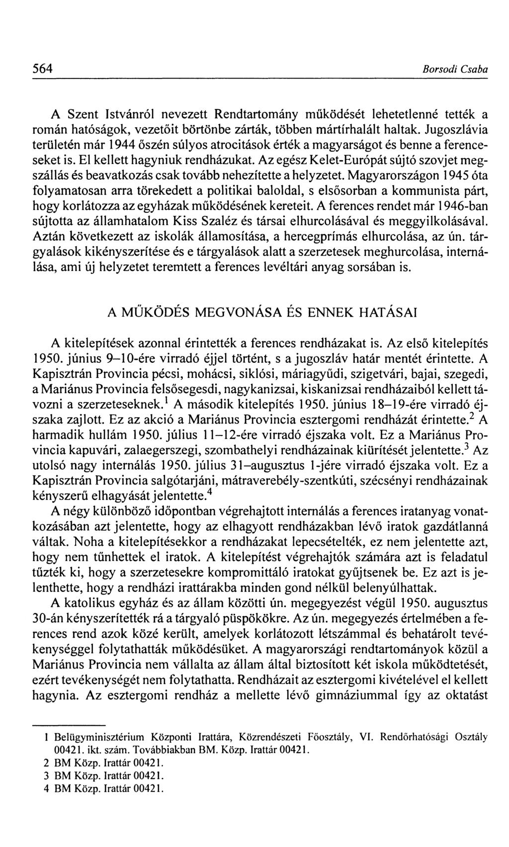 564 Borsodi Csaba A Szent Istvánról nevezett Rendtartomány működését lehetetlenné tették a román hatóságok, vezetőit börtönbe zárták, többen mártírhalált haltak.
