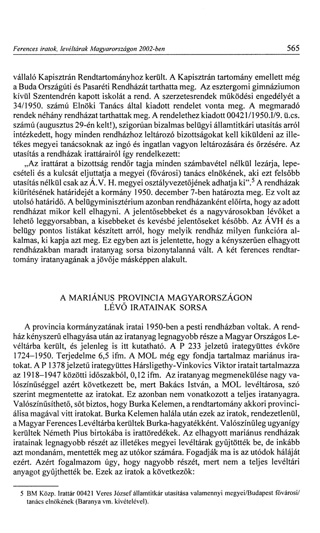 Ferences iratok, levéltárak Magyarországon 2002-ben 565 vállaló Kapisztrán Rendtartományhoz került. A Kapisztrán tartomány emellett még a Buda Országúti és Pasaréti Rendházát tarthatta meg.