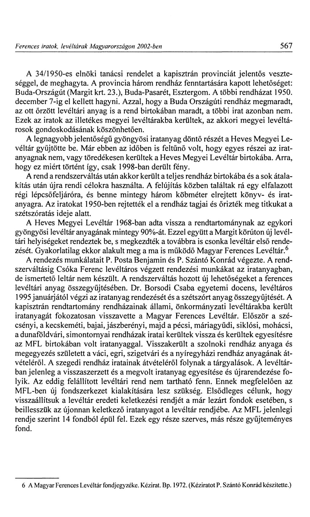 Ferences iratok, levéltárak Magyarországon 2002-ben 567 A 34/1950-es elnöki tanácsi rendelet a kapisztrán provinciát jelentős veszteséggel, de meghagyta.