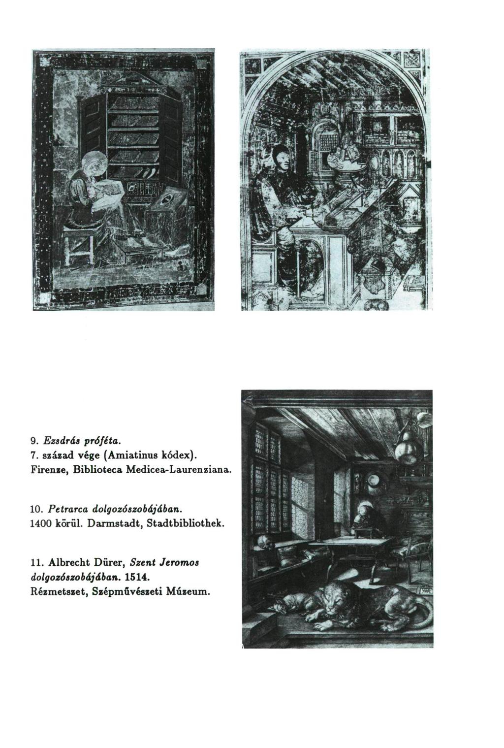 9. Ezsdrás próféta. 7. század vége (Amiatinus kódex). Firenze, Biblioteca Medicea-Laurenziana. 10. Petrarca dolgozószobájában.