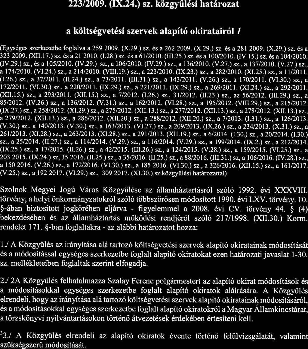 223/2009. (IX.24.) sz. közgyűlési határozat a költségvetési szervek alapító okiratairól 1 (Egységes szerkezetbe foglalva a 259/2009. (X.29.) sz. és a 262/2009. (X.29.) sz. és a 281/2009. (X.29.) sz. és a 323/2009.