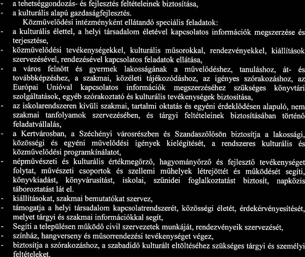 közösségi - közművelődési z - népművészeti - kiállításokat, - támogatja - Segíti - színház, - biztosítja a tehetséggondozás- ás fejlesztés feltételeinek biztosítása, kulturális alapú