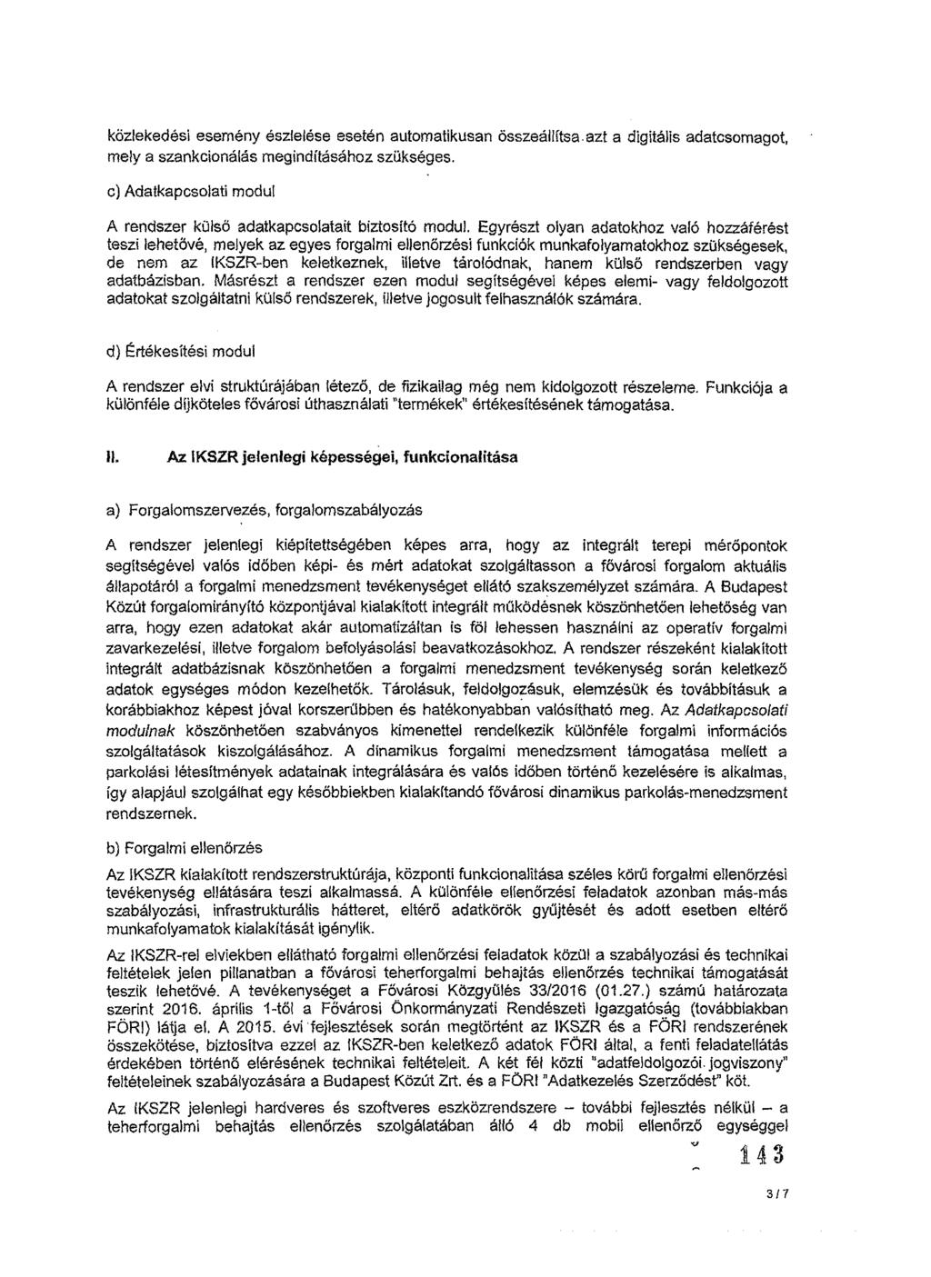 közlekedési esemény észlelése esetén automatikusan összeállítsa.azt a digitális adatcsomagot, mely a szankcionálás megindításához szükséges.