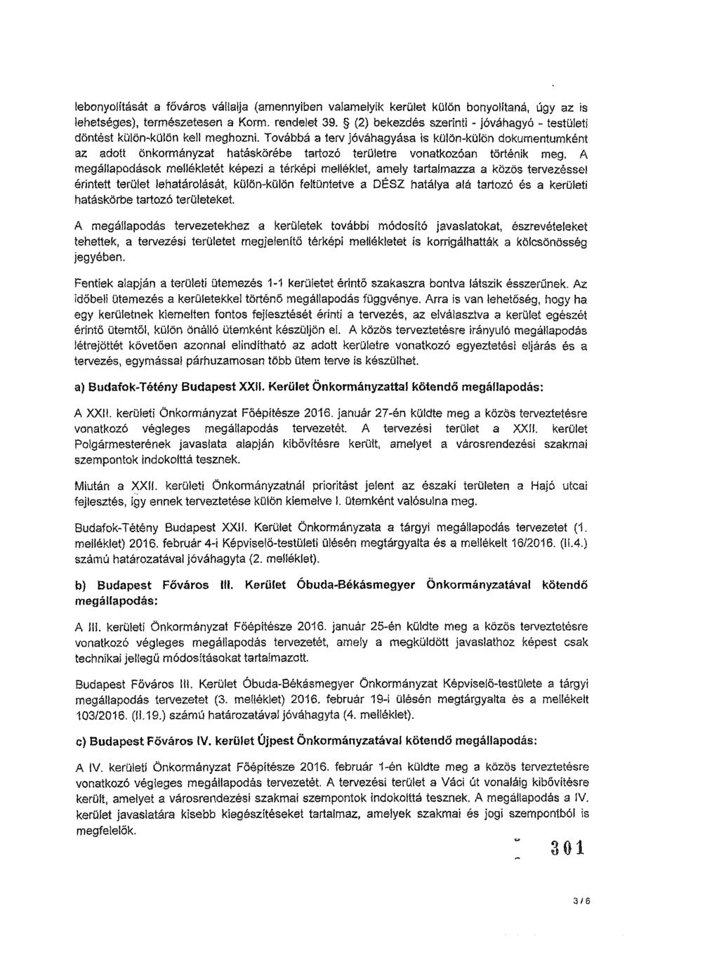 lebonyolítását a főváros vállalja (amennyiben valamelyik kerület külön bonyolitaná, úgy az is lehetséges), természetesen a Korm. rendelet 39.