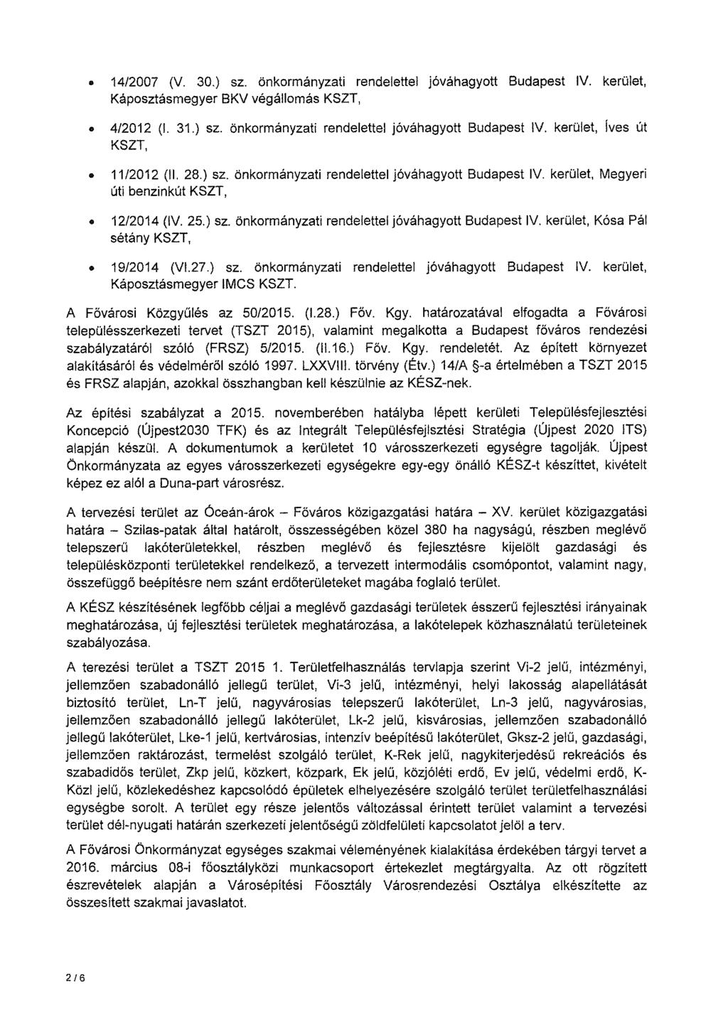 1412007 (V. 30.) sz. önkormányzati rendelettel jóváhagyott Budapest IV. kerület, Káposztásmegyer BKV végállomás KSZT, 412012 (1. 31.) sz. önkormányzati rendelettel jóváhagyott Budapest IV. kerület, Íves út KSZT, 11/2012 (II.