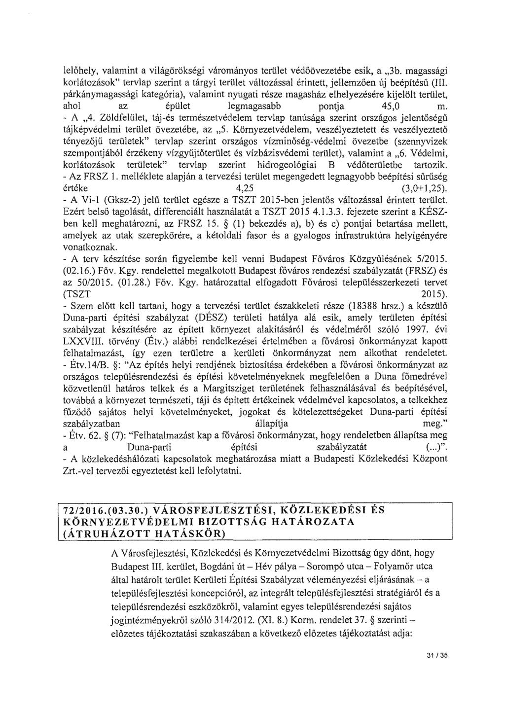 lelőhely, valamint a világörökségi várományos terület védőövezetébe esik, a 3b. magassági korlátozások" tervlap szerint a tárgyi terület változással érintett, jellemzően új beépítésű (Ill.