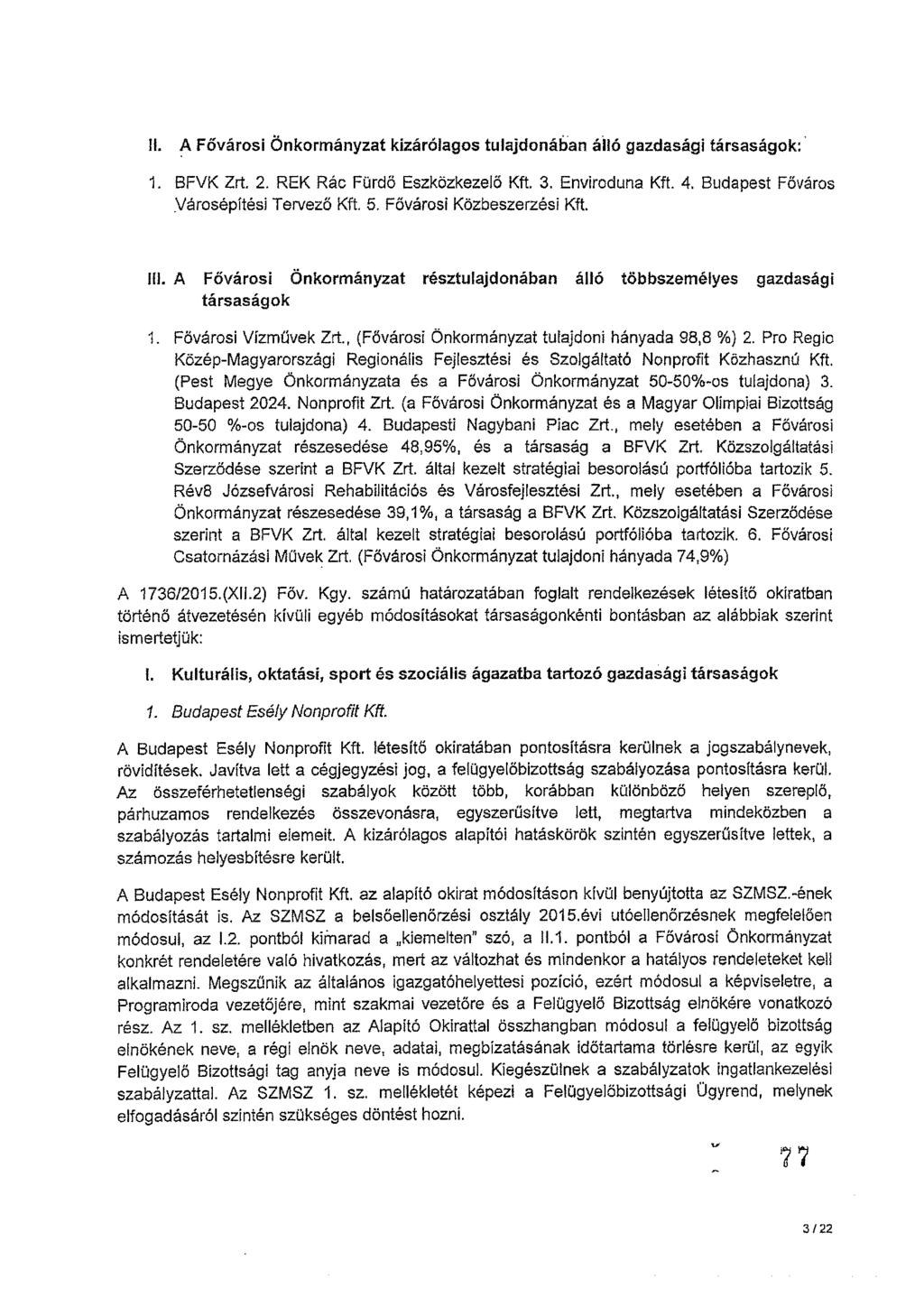 II. A Fővárosi Önkormányzat kizárólagos tulajdonában áiló gazdasági társaságok: 1. BFVK Zrt. 2. REK Rác Fürdő Eszközkezelő Kft. 3. Enviroduna Kft. 4. Budapest Főváros Városépítési Tervező Kft. 5.