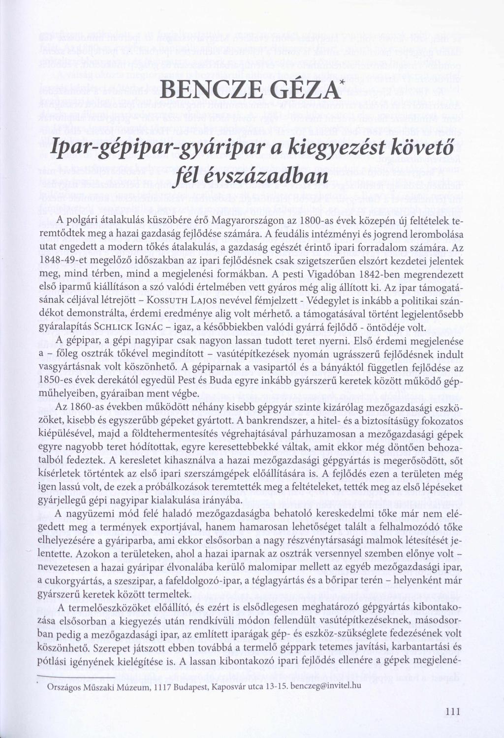 BENCZE GÉZA* Ipar-gépipar-gyáripar a kiegyezést követő fél évszázadban A polgári átalakulás küszöbére érő Magyarországon az 1800-as évek közepén új feltételek te remtődtek meg a hazai gazdaság