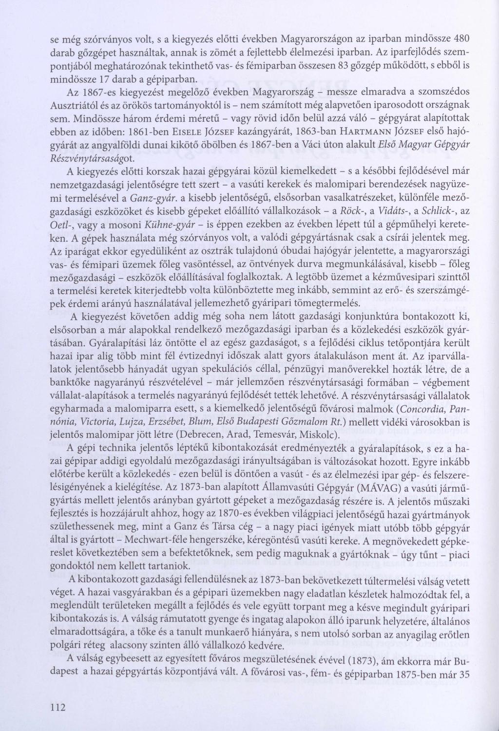 se még szórványos volt, s a kiegyezés előtti években Magyarországon az iparban mindössze 480 darab gőzgépet használtak, annak is zömét a fejlettebb élelmezési iparban.
