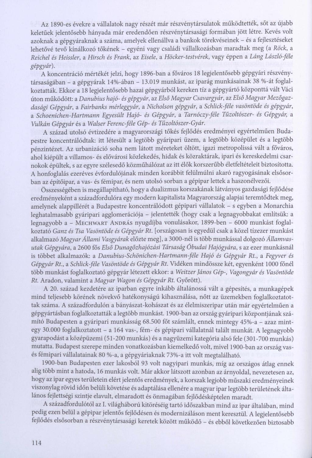 Az 1890-es évekre a vállalatok nagy részét már részvénytársulatok működtették, sőt az újabb keletűek jelentősebb hányada már eredendően részvénytársasági formában jött létre.