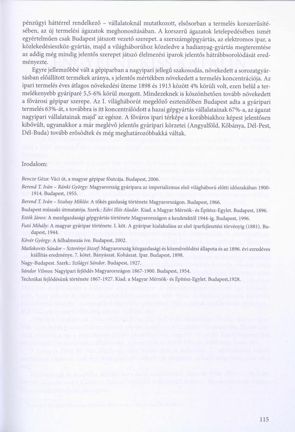 pénzügyi háttérrel rendelkező - vállalatoknál mutatkozott, elsősorban a termelés korszerűsíté sében, az új termelési ágazatok meghonosításában.