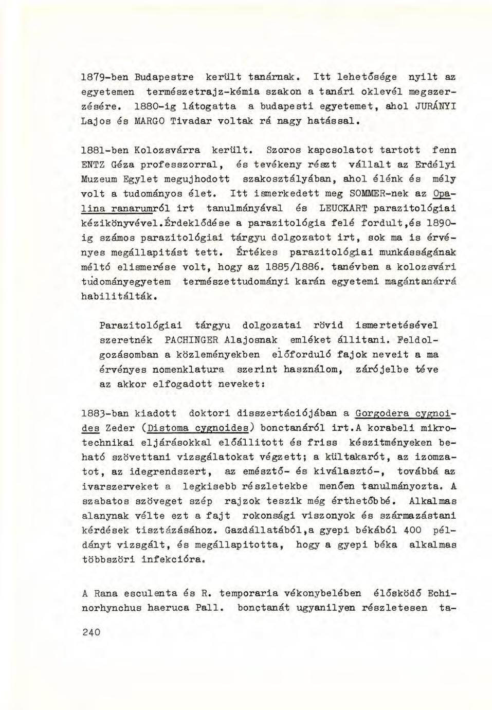 1879-ben Budapestre került tanárnak. I t t lehetősége nyilt az egyetemen természetrajz-kémia szakon a tanári oklevél megszerzésére.