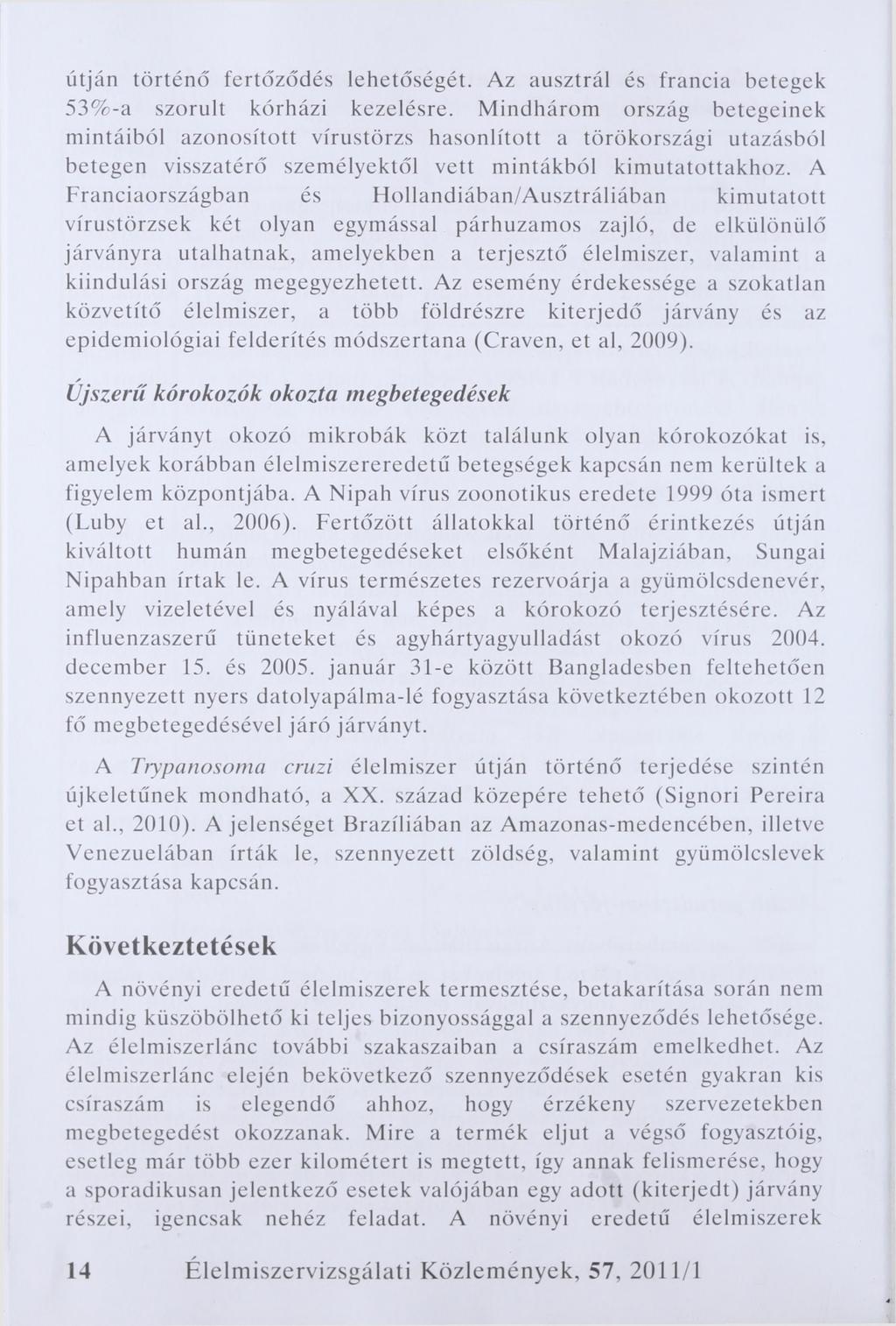 útján történő fertőződés lehetőségét. Az ausztrál és francia betegek 53%-a szorult kórházi kezelésre.