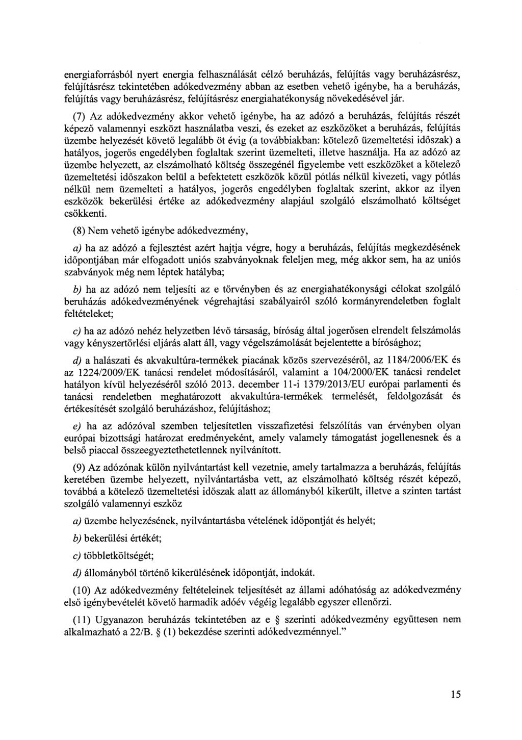 energiaforrásból nyert energia felhasználását célzó beruházás, felújítás vagy beruházásrész, felújításrész tekintetében adókedvezmény abban az esetben vehető igénybe, ha a beruházás, felújítás vagy