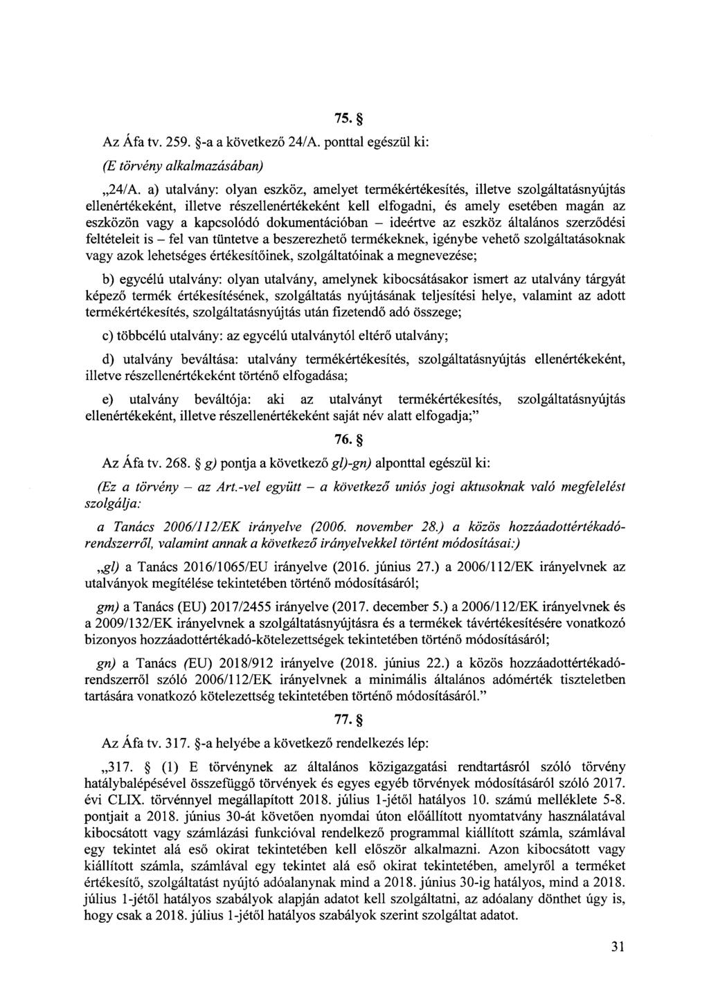 75. Az Áfa tv. 259. -a a következő 24/A. ponttal egészül ki: (E törvény alkalmazásában),,24/a.
