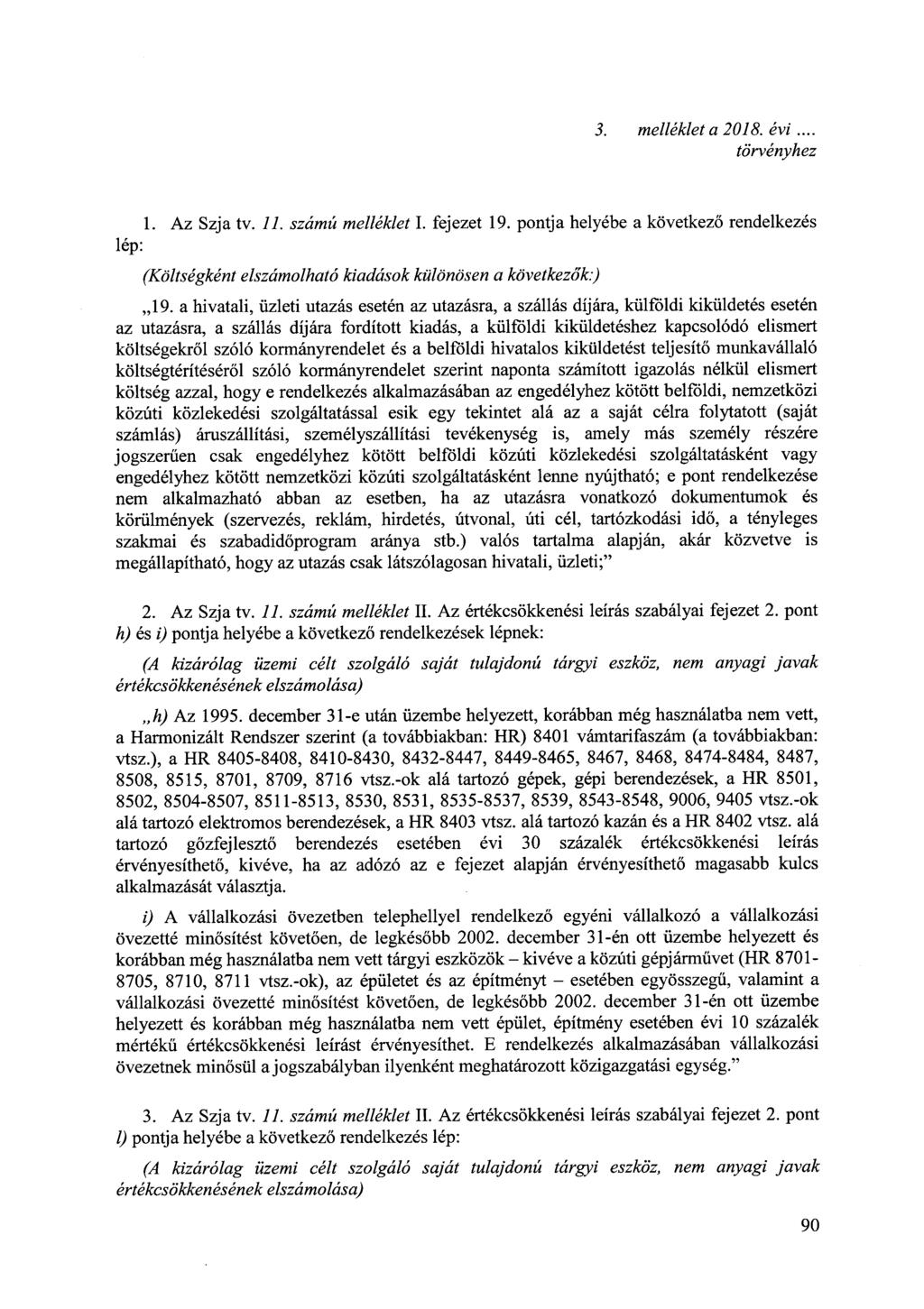 3. melléklet a 2018. évi... törvényhez 1. Az Szja tv. 11. számú melléklet I. fejezet 19. pontja helyébe a következő rendelkezés lép: (Költségként elszámolható kiadások különösen a következők:),,19.