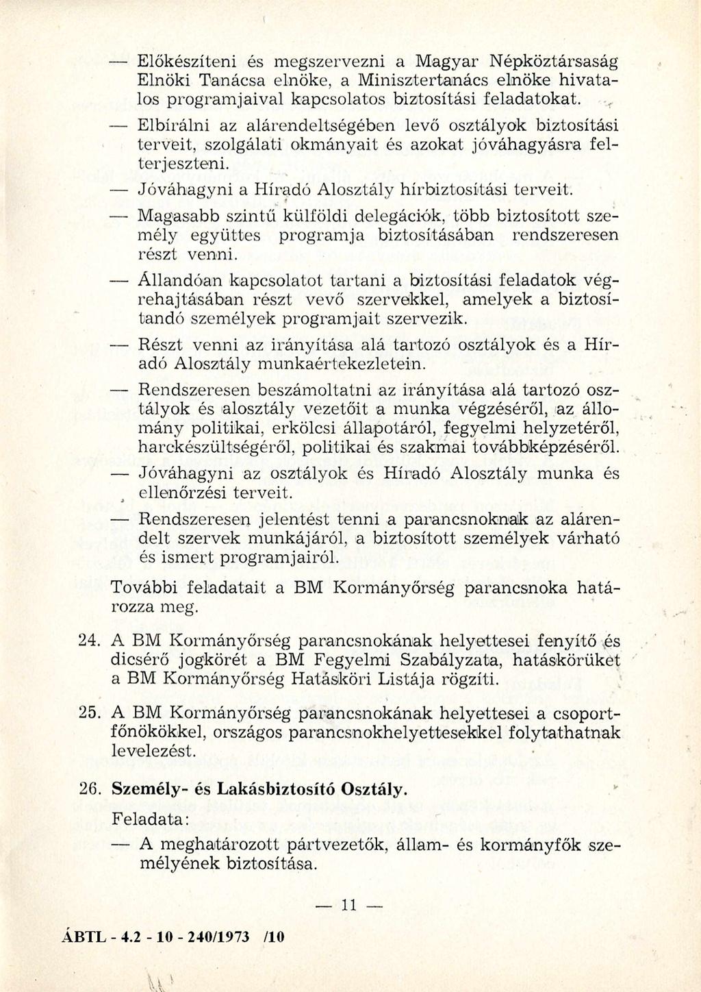 Előkészíteni és megszervezni a M agyar Népköztársaság Elnöki Tanácsa elnöke, a M inisztertanács elnöke hiv atalos program jaival kapcsolatos biztosítási feladatokat.