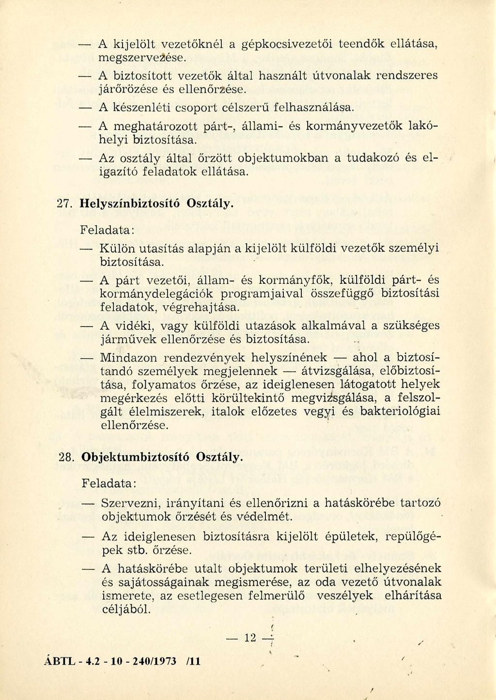 A kijelölt vezetőknél a gépkocsivezetői teendők ellátása, megszervezése. A biztosított vezetők által használt útvonalak rendszeres járőrözése és ellenőrzése.