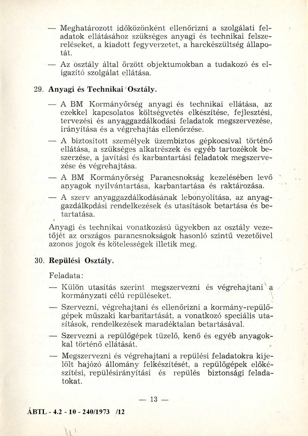 M eghatározott időközönként ellenőrizni a szolgálati feladatok ellátásához szükséges anyagi és technikai felszereléseket, a kiadott fegyverzetet, a harckészültség állapotát.