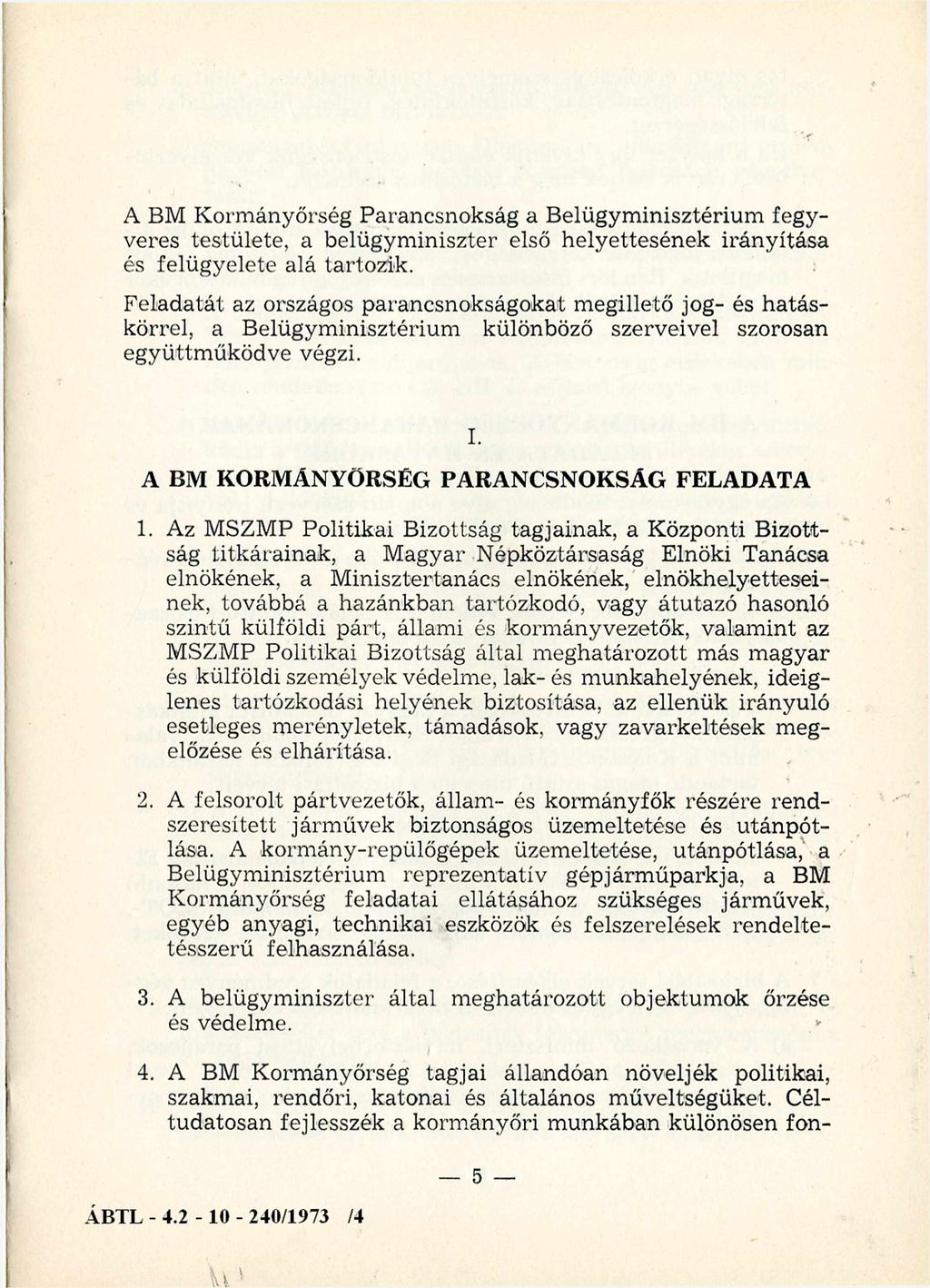 U v A BM K orm ányőrség Parancsnokság a Belügym inisztérium fegyveres testülete, a belügym iniszter első helyettesének irányítása és felügyelete alá tartozik.