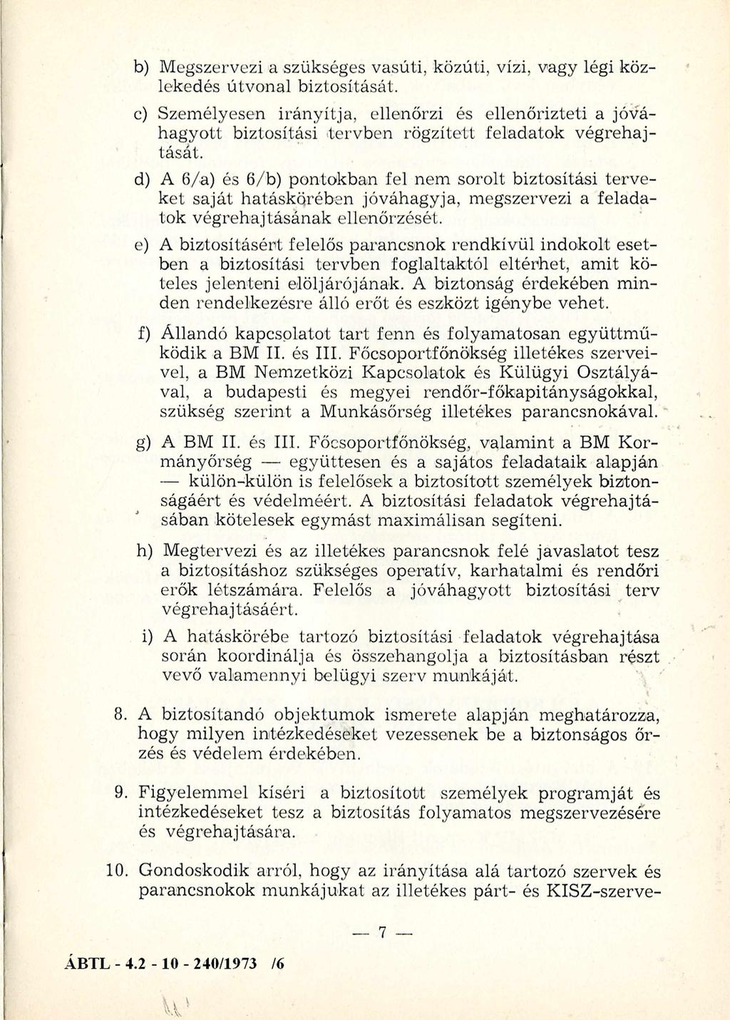 b) M egszervezi a szükséges vasúti, közúti, vízi, vagy légi közlekedés útvonal biztosítását.