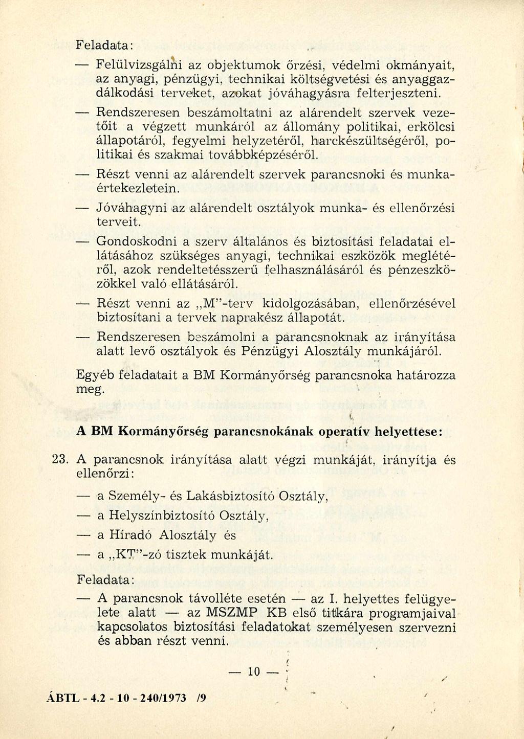 Feladata: Felülvizsgálni az objektumok őrzési, védelmi okmányait, az anyagi, pénzügyi, technikai költségvetési és anyaggazdálkodási terveket, azokat jóváhagyásra felterjeszteni.