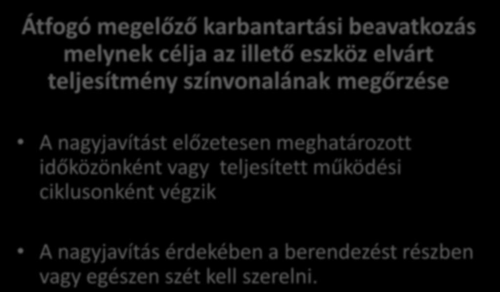 Nagyjavítás Átfogó megelőző karbantartási beavatkozás melynek célja az illető eszköz elvárt teljesítmény színvonalának megőrzése A nagyjavítást előzetesen