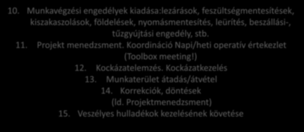 NJ KIVITELEZÉS 10. Munkavégzési engedélyek kiadása:lezárások, feszültségmentesítések, kiszakaszolások, földelések, nyomásmentesítés, leürítés, beszállási-, tűzgyújtási engedély, stb. 11.