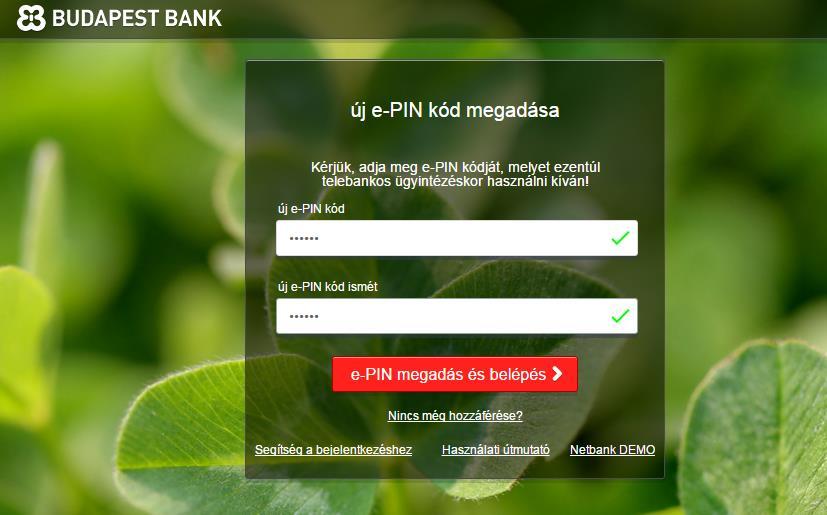 e-pin módosítás Az e-pin kódját kérjük jegyezze meg, mert a Telebank kizárólag, ezen kód ismeretében tud Önnek információt adni, illetve segítséget nyújtani!