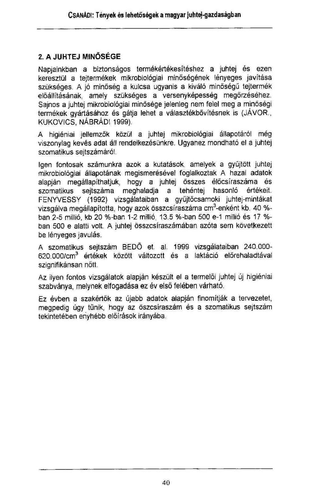 2. A JUHTEJ MINŐSÉGE Napjainkban a biztonságos termékértékesítéshez a juhtej és ezen keresztül a tejtermékek mikrobiológiai minőségének lényeges javítása szükséges.