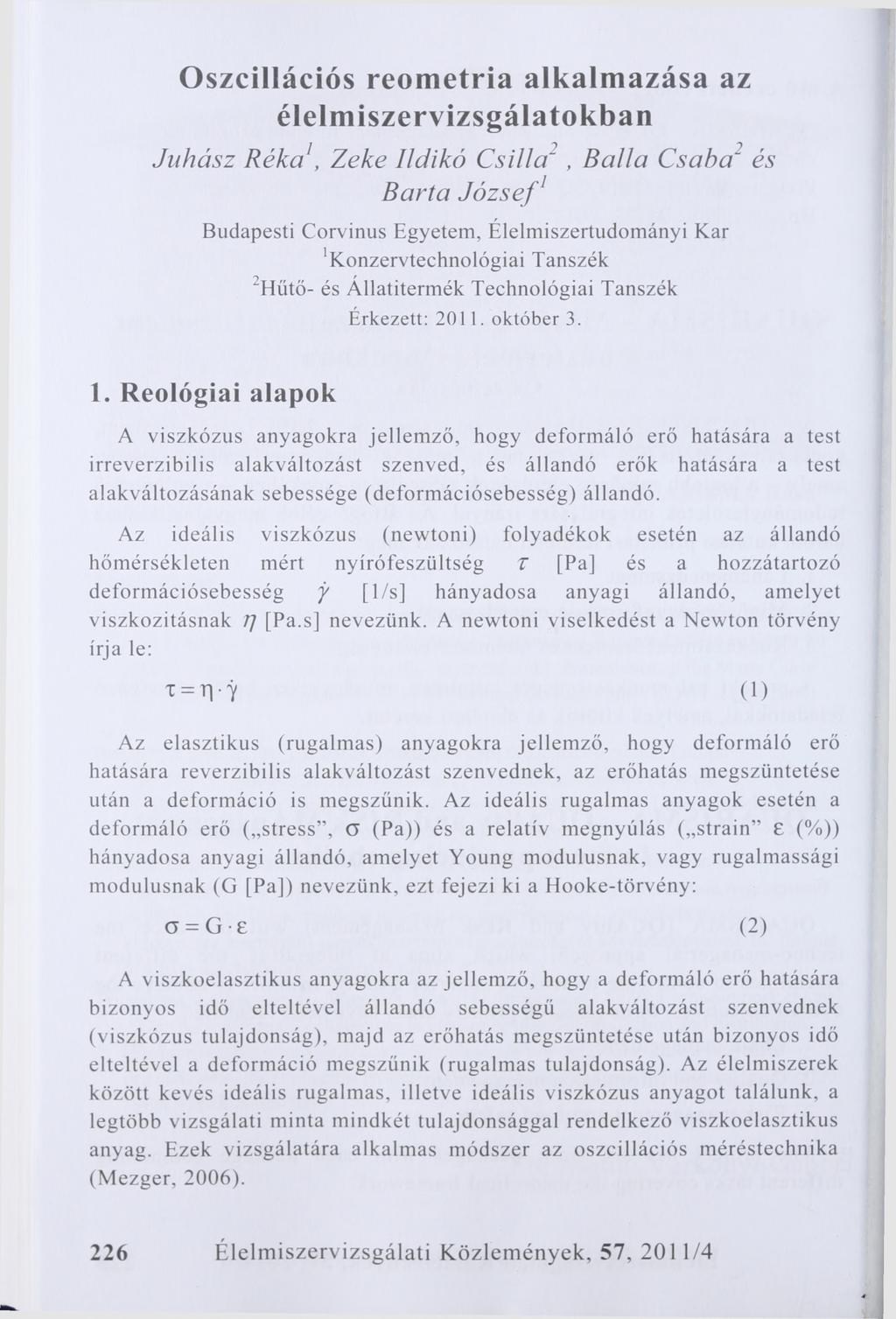 Oszcillációs reometria alkalmazása az élelmiszervizsgálatokban r r 1 r 2 2 r Juhász Réka, Zeke Ildikó Csilla", Bállá Csaba" és Barta József1 Budapesti Corvinus Egyetem, Élelmiszertudományi Kar