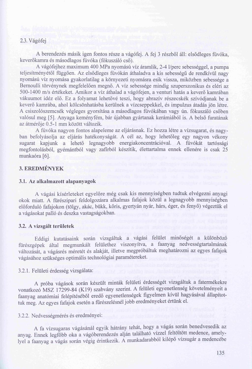 2.3. Vágófej A berendezés másik igen fontos része a vágófej. A fej 3 részből áll: elsődleges fúvóka, keverőkamra és másodlagos fúvóka (fókuszáló cső).